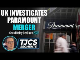 Paramount Merger: UK Launches Investigation That Could Delay Deal Into 2027