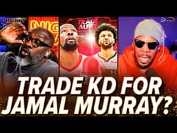 Unc & Iso Joe TRADE PROPOSAL! Kevin Durant to the Nuggets for Jamal Murray STRAIGHT UP! | Nightcap