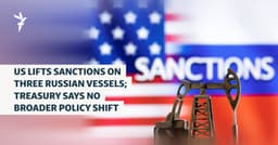 US Lifts Sanctions On Three Russian Vessels; Treasury Says No Broader Policy Shift