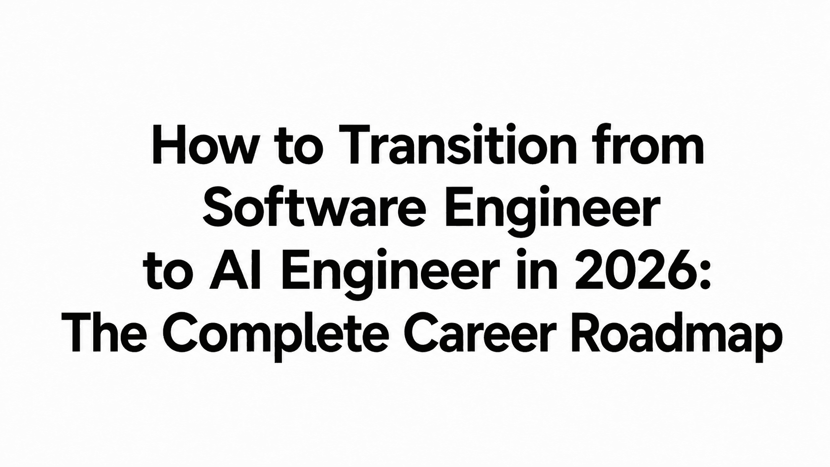 Software Engineer to AI Engineer Roadmap (2026) | Complete Guide