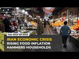 Food inflation squeezes Iranian households as war, Hormuz blockade hit economy
