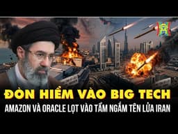 Đòn hiểm vào Big Tech: Amazon và Oracle lọt vào tầm ngắm tên lửa Iran | Tin quốc tế