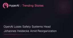 OpenAI Loses Safety Systems Head Johannes Heidecke Amid Reorganization | Trending Stories | HyperAI