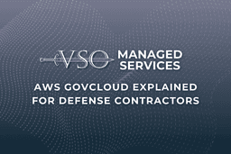 AWS GovCloud Explained for Defense Contractors - VSO