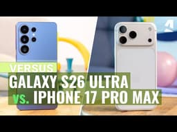 Samsung Galaxy S26 Ultra vs iPhone 17 Pro Max: Which one to get?