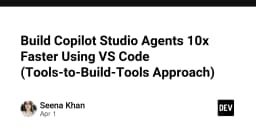 Build Copilot Studio Agents 10x Faster Using VS Code (Tools-to-Build-Tools Approach) - DEV Community