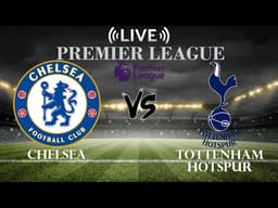 🔴Live Score Chelsea vs Tottenham Hotspur | Premier League