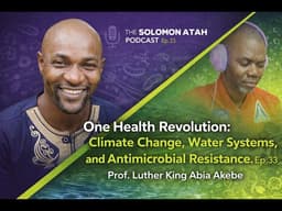 One Health Revolution: Climate Change, Water Systems, And Antimicrobial Resistance.Ep 33
