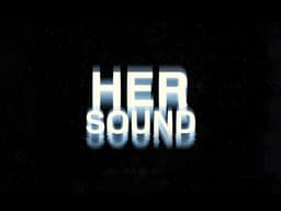 HER SOUND | Documentary