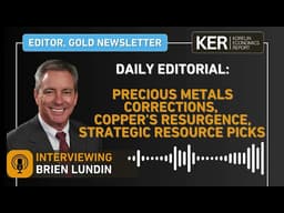 Brien Lundin - Precious Metals Corrections, Copper’s Resurgence, and Strategic Resource Picks