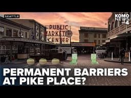 Temporary barriers set at Seattle’s Pike Place Market for summer FIFA World Cup surge