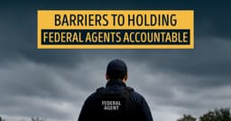Barriers to Holding Federal Agents Accountable