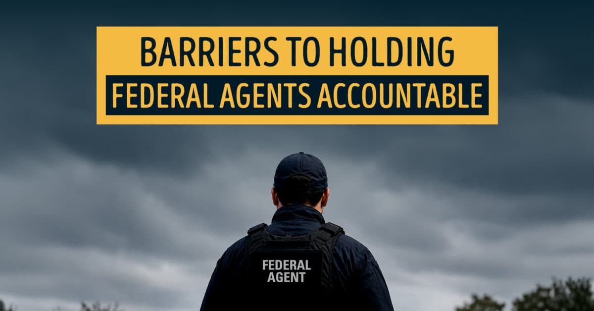 Barriers to Holding Federal Agents Accountable