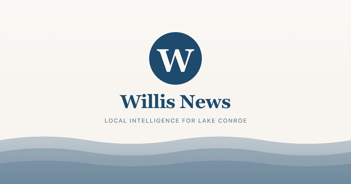 Willis TX News — Lake Conroe Area Daily Briefing