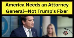 💥 America Needs an Attorney General—Not Trump’s Fixer