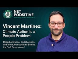Vincent Martinez: Climate Action Is a People Problem | Net Podsitive