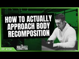 How to Actually Approach Body Recomposition | Ep 730