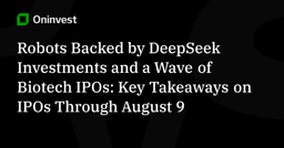 Robots Backed by DeepSeek Investments and a Wave of Biotech IPOs
