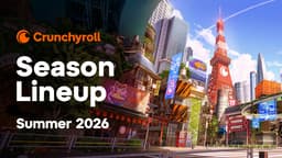 Crunchyroll Reveals New Titles Added to the Summer 2026 ...