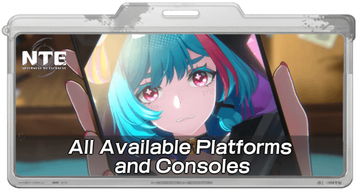 All Available Platforms and Consoles | Neverness to Everness (NTE)｜Game8