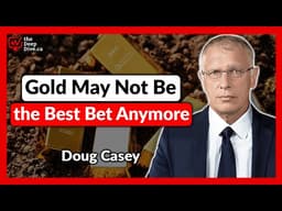 The Real Trade May Not Be Gold Anymore | Doug Casey