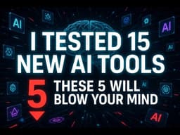 I Tested 15 New AI Tools in 2026 – These 5 Will Blow Your Mind