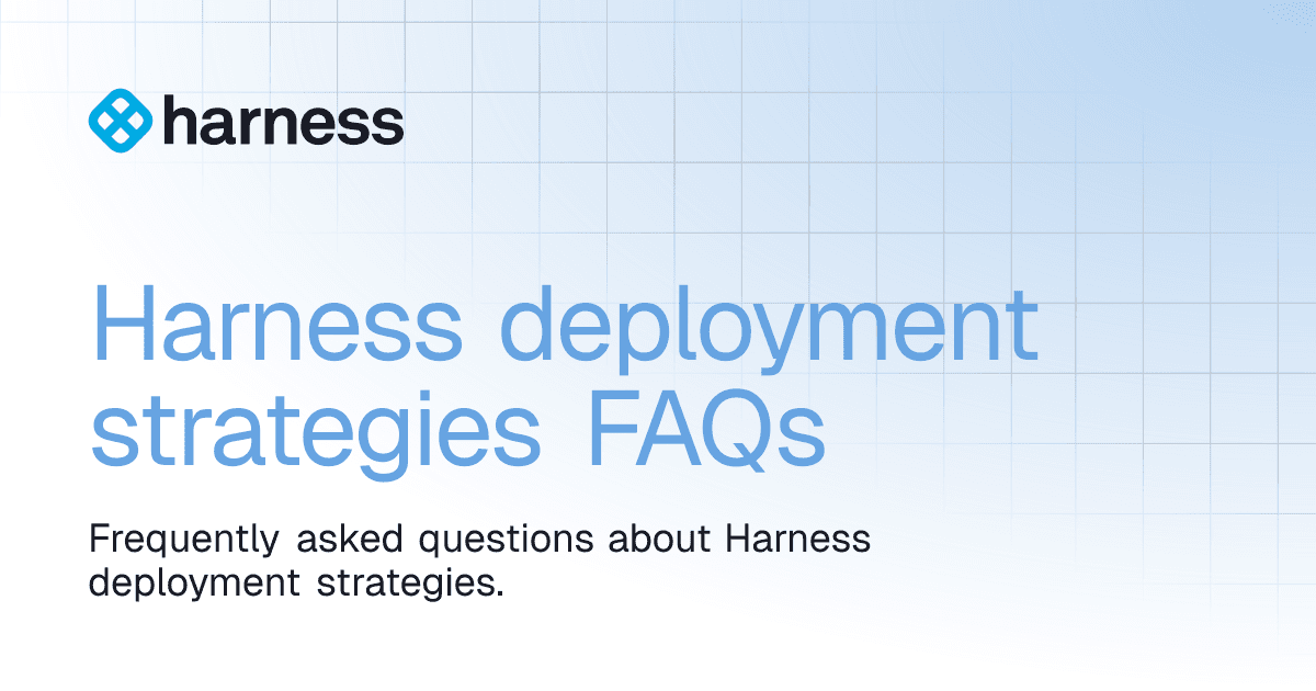 Harness deployment strategies FAQs