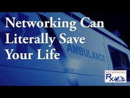 Networking Can Literally Save Your Life (EPS 912)