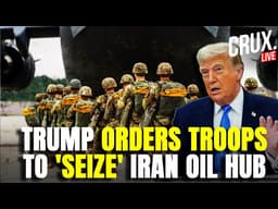 Live | 'US Will Take Control of Iran's Oil' Trump Sending US Marines To Capture Kharg Island