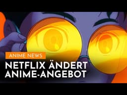 Große Änderungen bei Netflix: Künftig WENIGER Anime — Anime News 399 