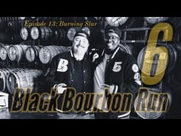 Episode 13: Burning Star | Black Bourbon Run 6 | Starlight Distillery