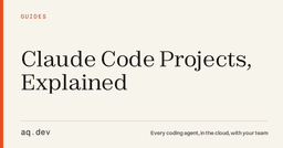 Claude Code Projects, Explained