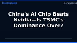 China's AI Chip Beats Nvidia—Is TSMC's Dominance Over?