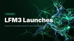 LFM3 Launches: Build Specialized Multimodal AI Models