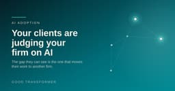 Your clients are judging your firm on AI | Good Transformer