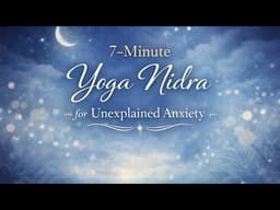 7-Minute Yoga Nidra for Unexplained Anxiety | Deep Relaxation & Calm