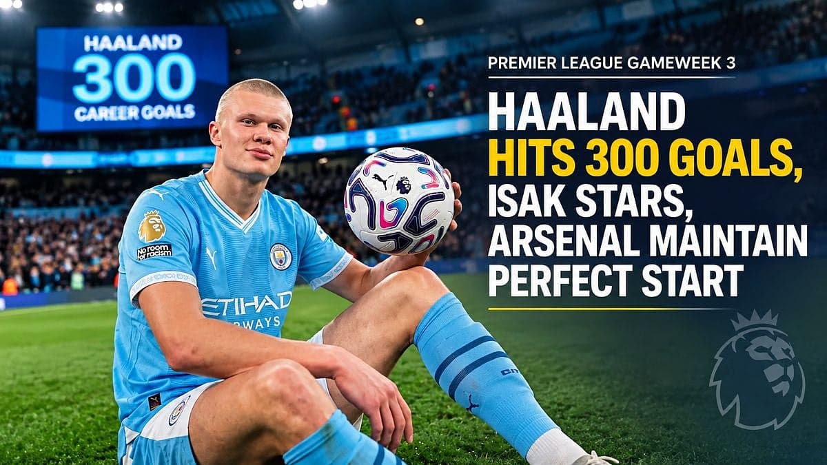 Premier League Gameweek 3: Erling Haaland Hits 300 Goals ...