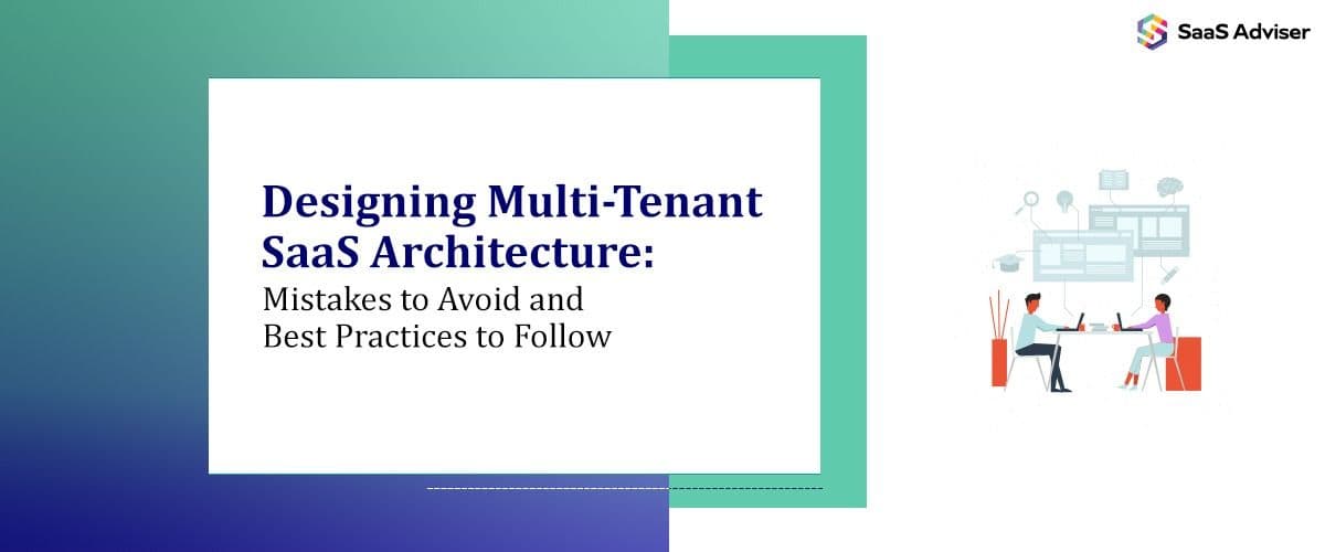 Designing Multi-Tenant SaaS Architecture: Mistakes to Avoid & Best Practices