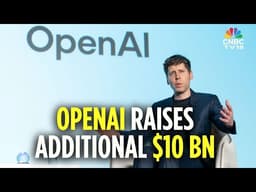 OpenAI Raises Additional $10 Billion; Anthropic Vs Pentagon Ruling Expected By March 26 | CNBC TV18