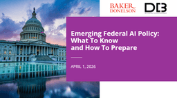 
	Emerging Federal AI Policy: What To Know and How To Prepare | Baker Donelson
