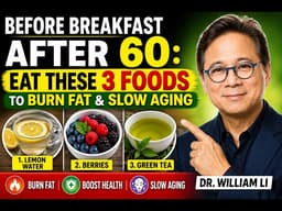 Before Breakfast After 60: Eat These 3 Foods to Burn Fat & Slow Aging | Dr. William Li