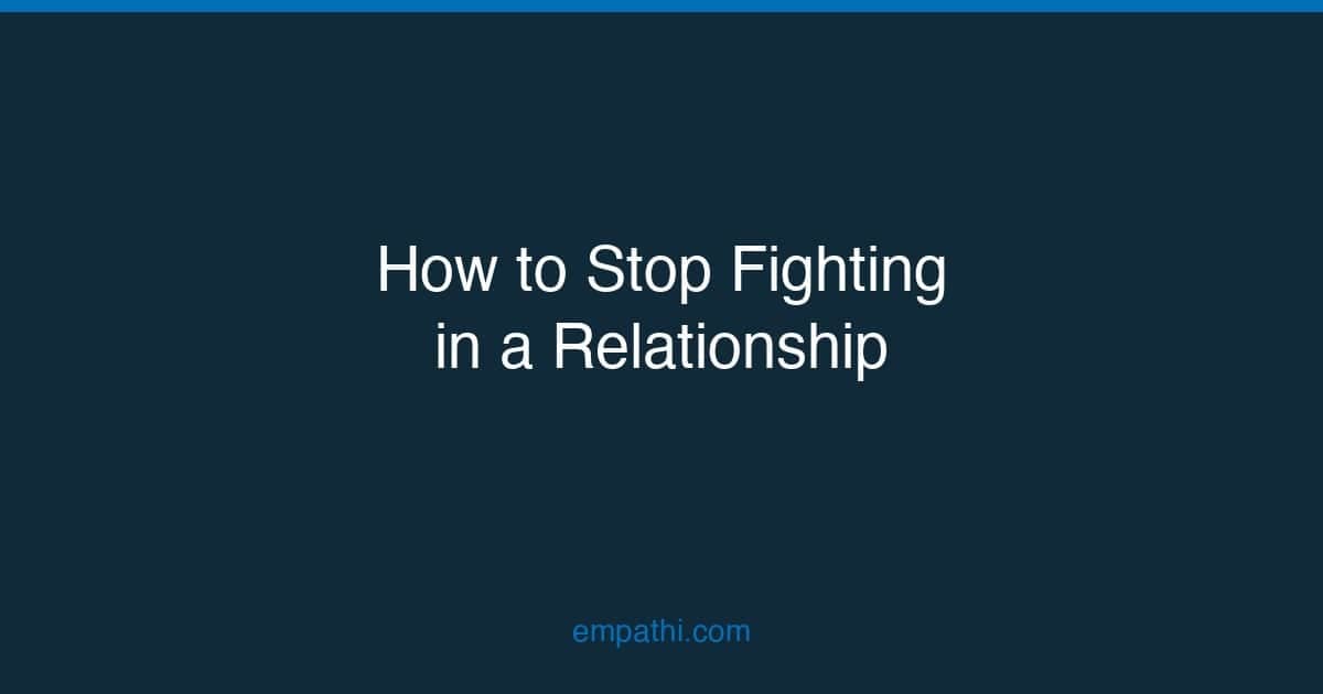 How to Stop Fighting in a Relationship: A Therapist's Guide to Breaking ...