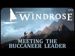 Meeting The Buccaneer Leader in Windrose - Adventuring the Piracy Infested High Seas // EP8