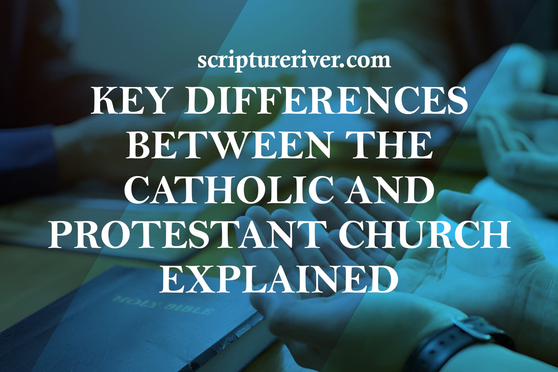 5 Key Differences Between the Catholic and Protestant ...