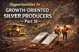Opportunities In Growth-Oriented Silver Producers – Part 18