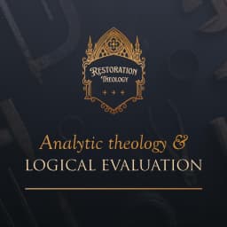 646. Restoration Theology 12: Analytic Theology and Logical Evaluation - Restitutio