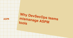 What Causes DevSecOps Teams to Mismanage ASPM ...