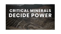 Why Critical Minerals May Decide The Next Decade