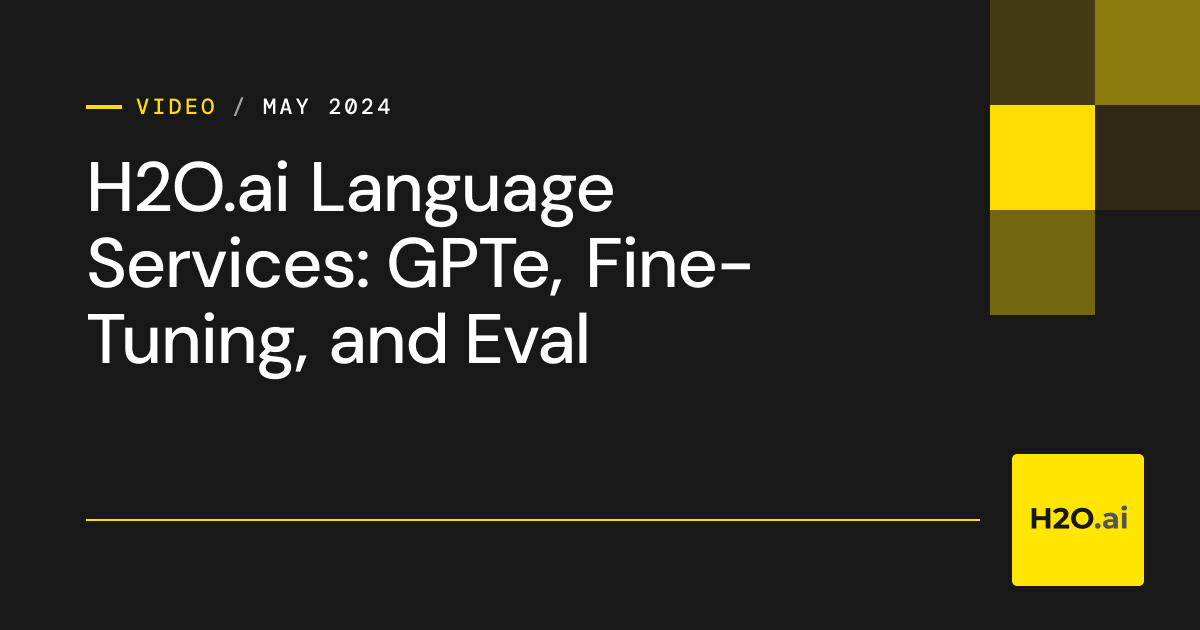 H2O.ai Language Services: GPTe, Fine-Tuning, and Eval