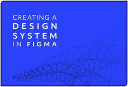 Creating a design system in Figma: a practical guide